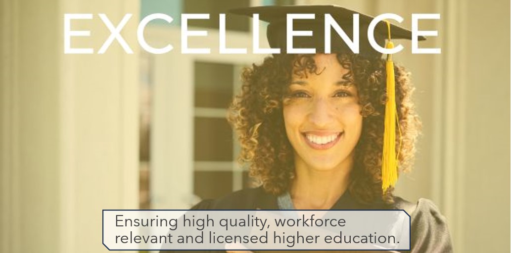 Excellence: Ensuring high quality, workforce relevant and licensed higher education.